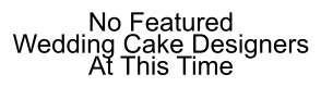 No Featured Wedding Cake Designers At This Time